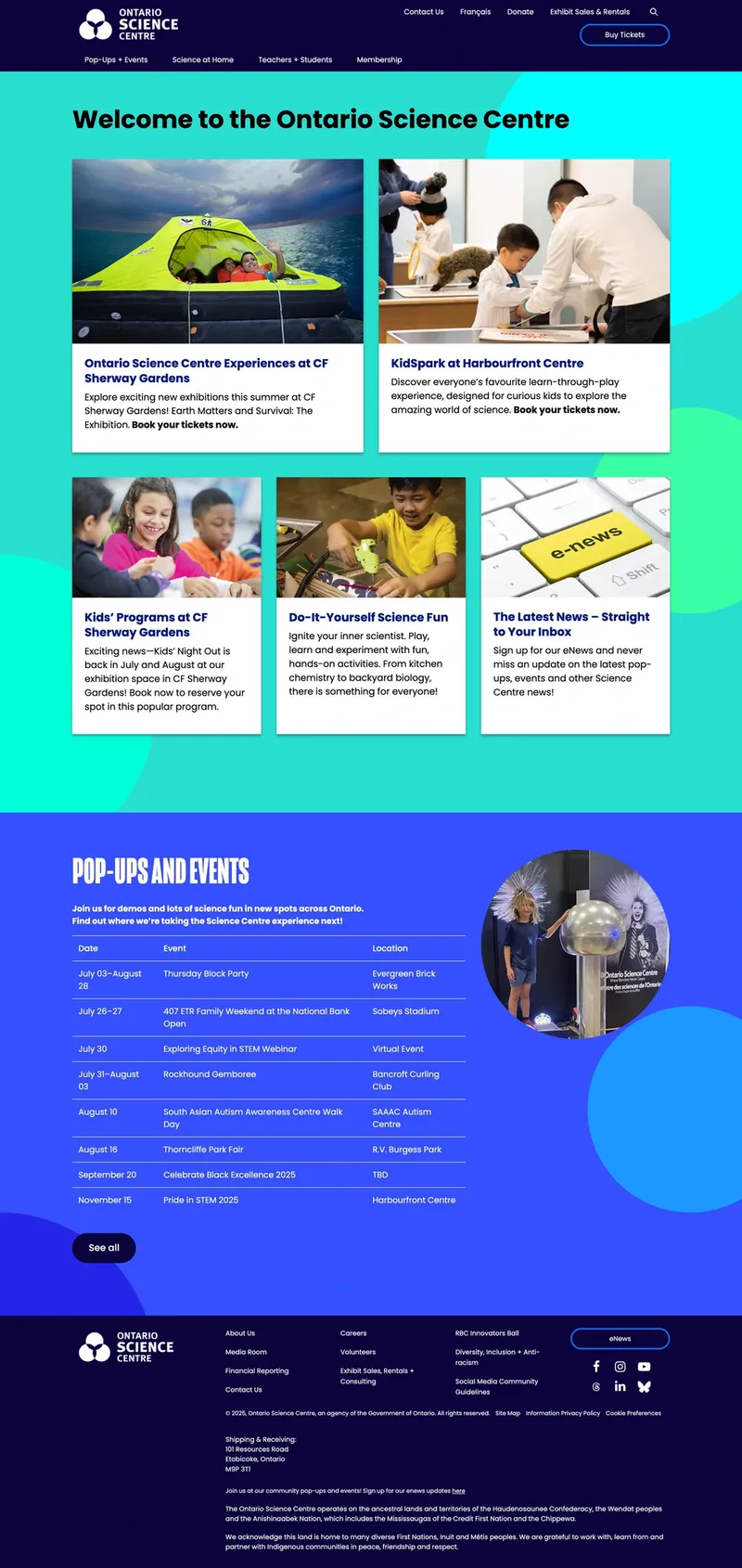 Screenshot of the Ontario Science Centre website in 2025, showcasing a minimal and clean design with bold typography, vibrant colors, and ample white space. The homepage highlights current exhibits along with sections for DIY science fun and trivia. A streamlined events table and rounded CTA buttons contribute to a user-friendly layout. The header includes a simplified navigation bar, while the footer offers contact links, social media icons, and a land acknowledgment.